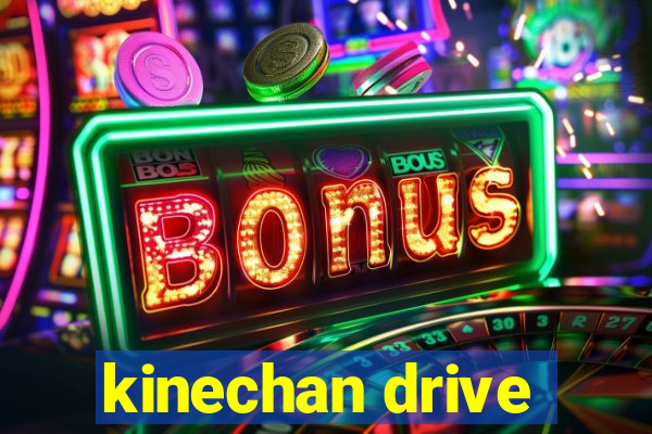 kinechan drive